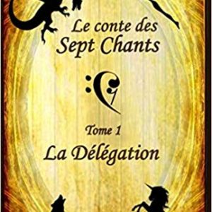 La Délégation (tome 1), le conte des sept Chants – Cécile Ama Courtois