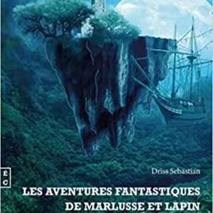 Les aventures fantastiques de Marlusse et Lapin – Driss Sebastian