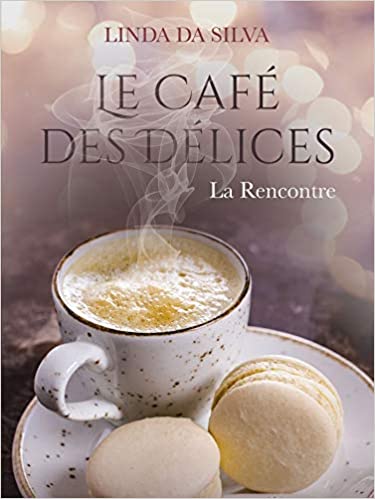 Le Café des Délices – La Rencontre (tome 1) – Linda Da Silva