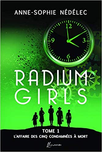 Radium Girls (t1) : l’affaire des cinq condamnées à mort          – Anne Sophie Nédélec