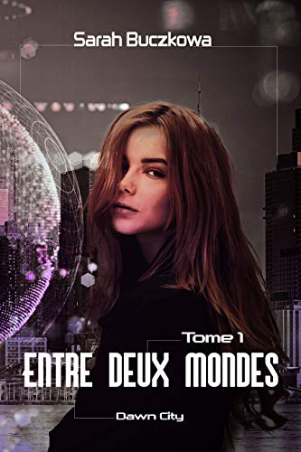 Entre Deux Mondes – Dawn City (tome 1) – Sarah Buczkowa