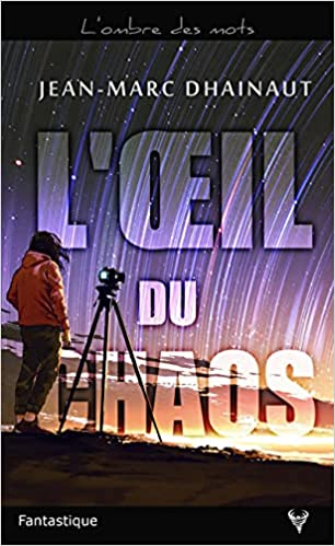 L’œil du Chaos – Jean-Marc Dhainaut