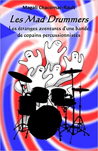 Les Mad Drummers: Les étranges aventures d’une bande de copains percussionnistes – Magalie Rault