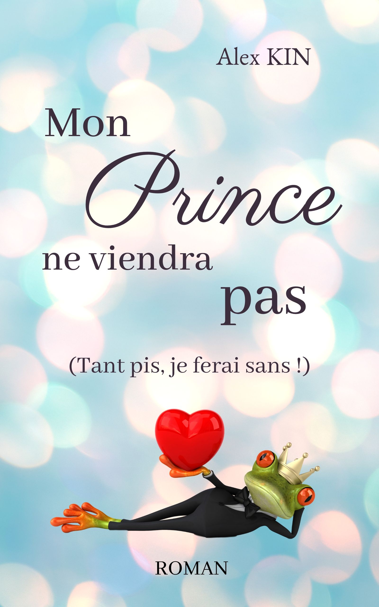 Mon Prince ne viendra pas (tant pis je ferais sans !) – Alex Kin